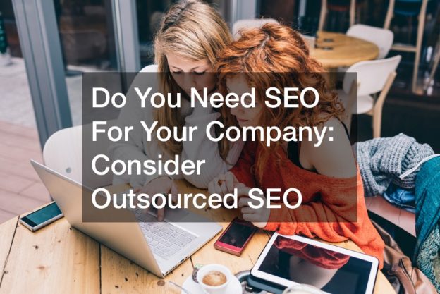 Do You Need SEO For Your Company  Consider Outsourced SEO